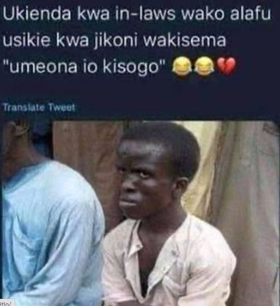 Ukienda kwa inlaws wako alafu usikie kwa jikoni wakisema 'umeona io kisogo irans