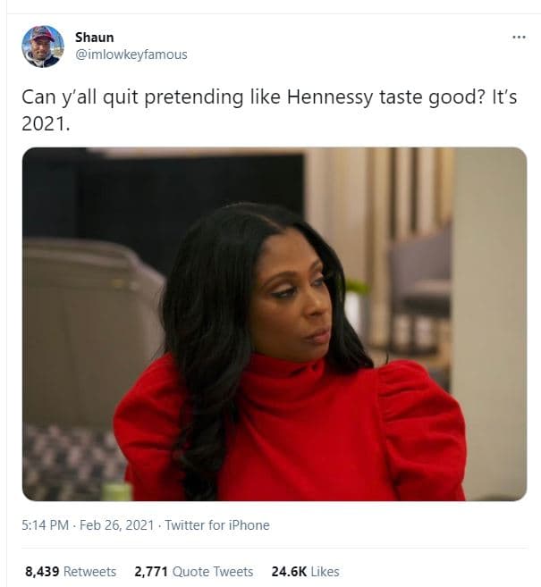 Shaun imlowkeyfamous can y'all quit pretending like hennessy taste good? it's .