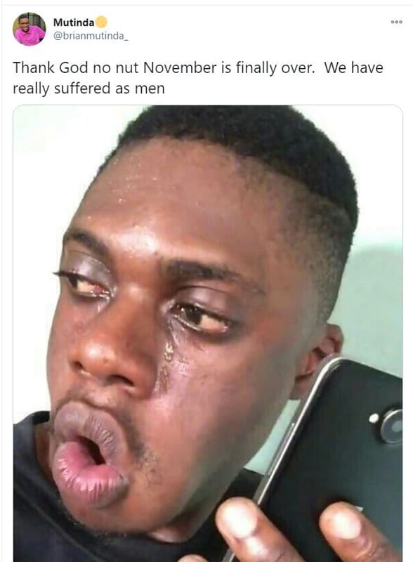 Mutinda brianmutinda thank god no nut november is finally over. we have really s