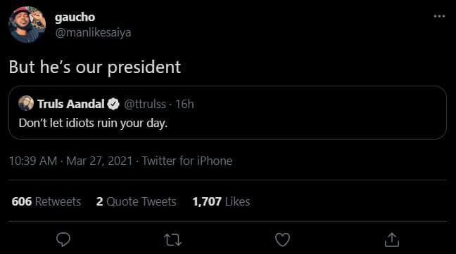 Gaucho manlikesaiya but he's our president truls aandal ttrulss . 16h don't let
