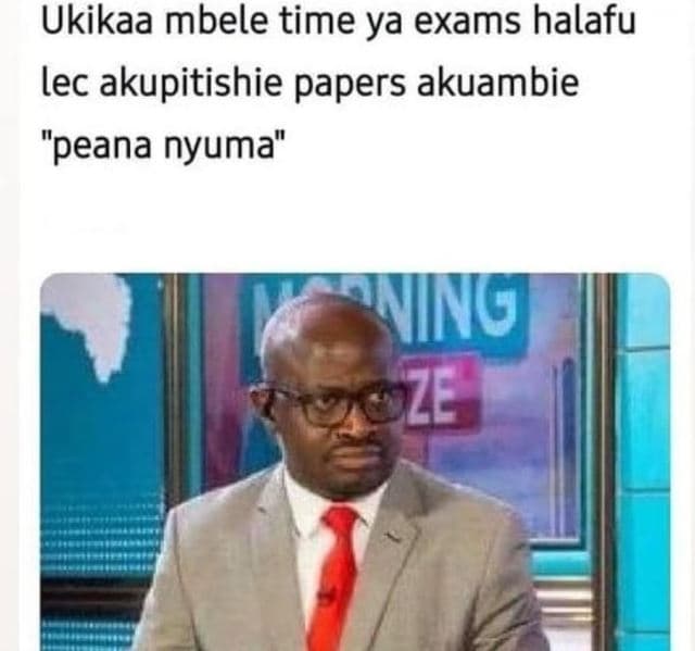 Ukikaa mbele time ya exams halafu lec akupitishie papers akuambie peana nyuma wn