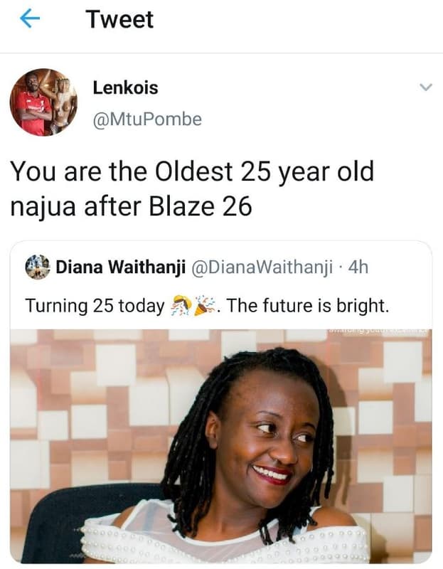 Tweet lenkois mtupombe you are the oldest 25 year old najua after blaze 26 diana