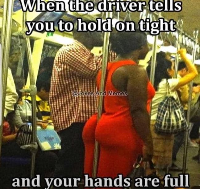 Whenthe drivertens you to holdon tight jokes and memes fay and vour hands are fu