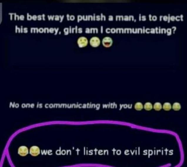 The best way 0 punlsh a man, is 1o relect hls money, glrls am communlcating? no