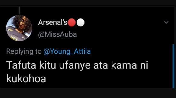 Arsenal's missauba replying to young_attila tafuta kitu ufanye ata kama ni kukoh