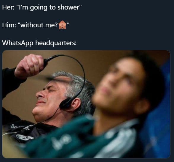 Her i'm going to shower him without me? whatsapp headquarters