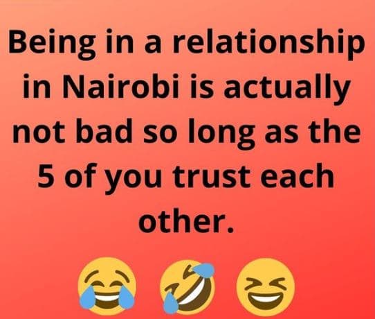 Being in a relationship in nairobi is actually not bad so long as the 5 of you t