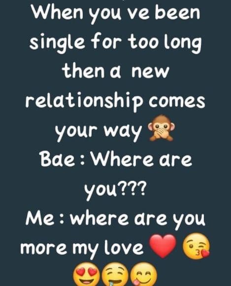 When you ve been single for too long thena new relationship comes your way bae w