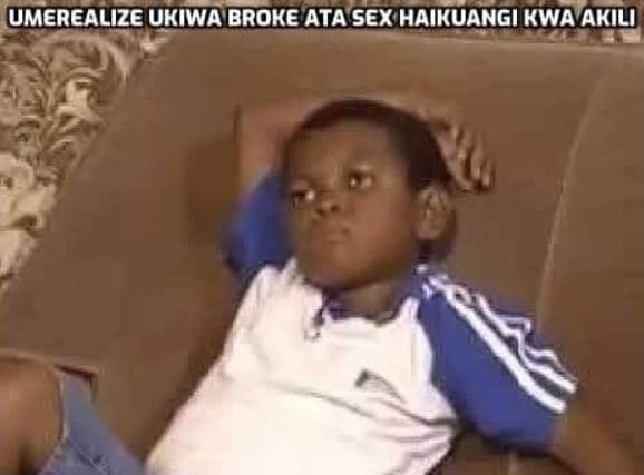 Umerealize ukiwa broke ata sex haikuangi kwaakili