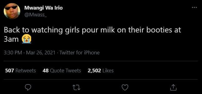 Mwangi wa irio mwass _ back to watching girls pour milk on their booties at 3am