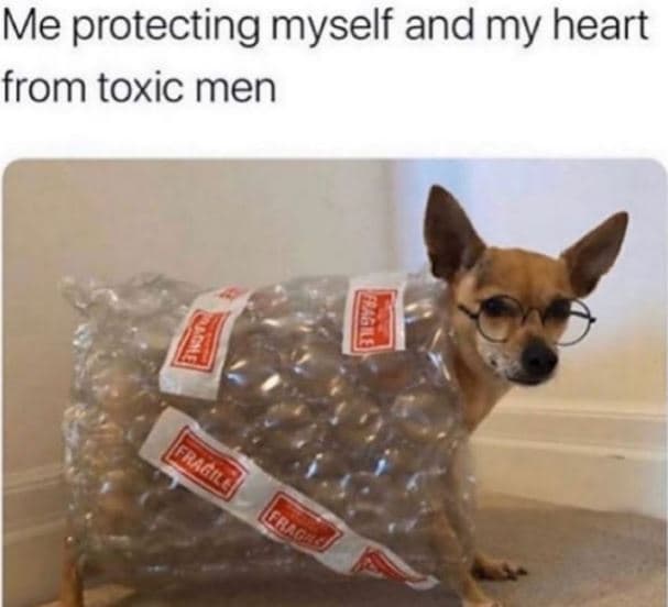 Me protecting myself and my heart from toxic men
