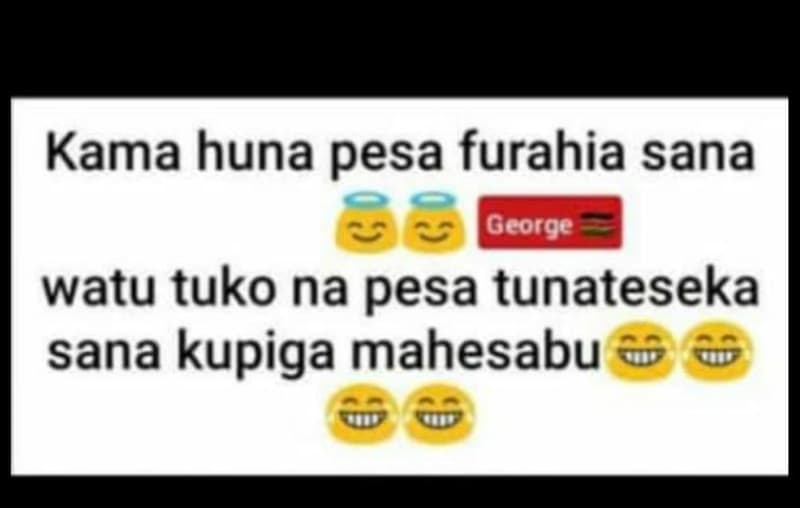 Kama huna pesa furahia sana george watu tuko na pesa tunateseka sana kupiga mahe