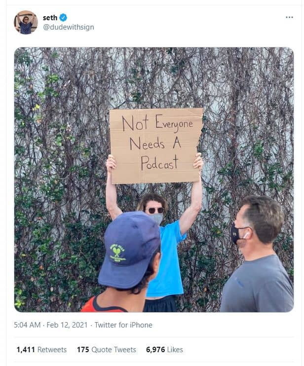 Seth dudewithsign not everyone needs a pdcast 5,04 am feb 12, twitter for iphone