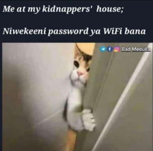 Me at my kidnappers' house niwekeeni passwordya wifi bana bad medulla