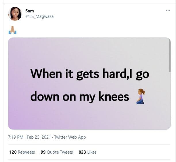 Sam ls_magwaza when it gets hard,l go down on my knees 7,19 pm feb 25, twitter w