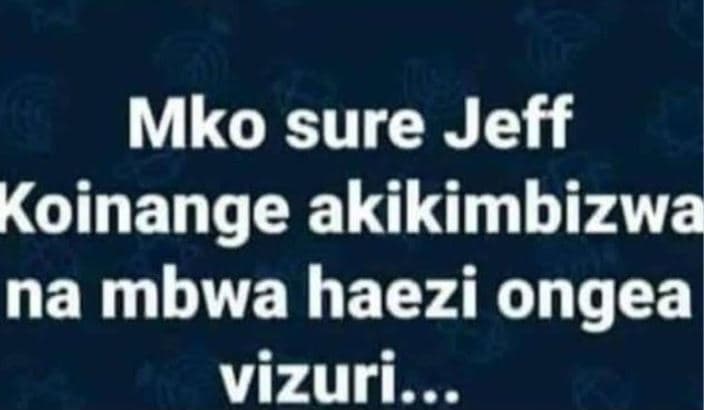 Mko sure jeff koinange akikimbizwa na mbwa haezi ongea vizuri c