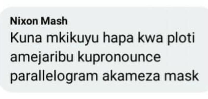 Nixon mash kuna mkikuyu hapa kwa ploti amejaribu kupronounce parallelogram akame