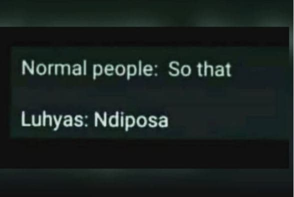Normal people so that luhyas ndiposa