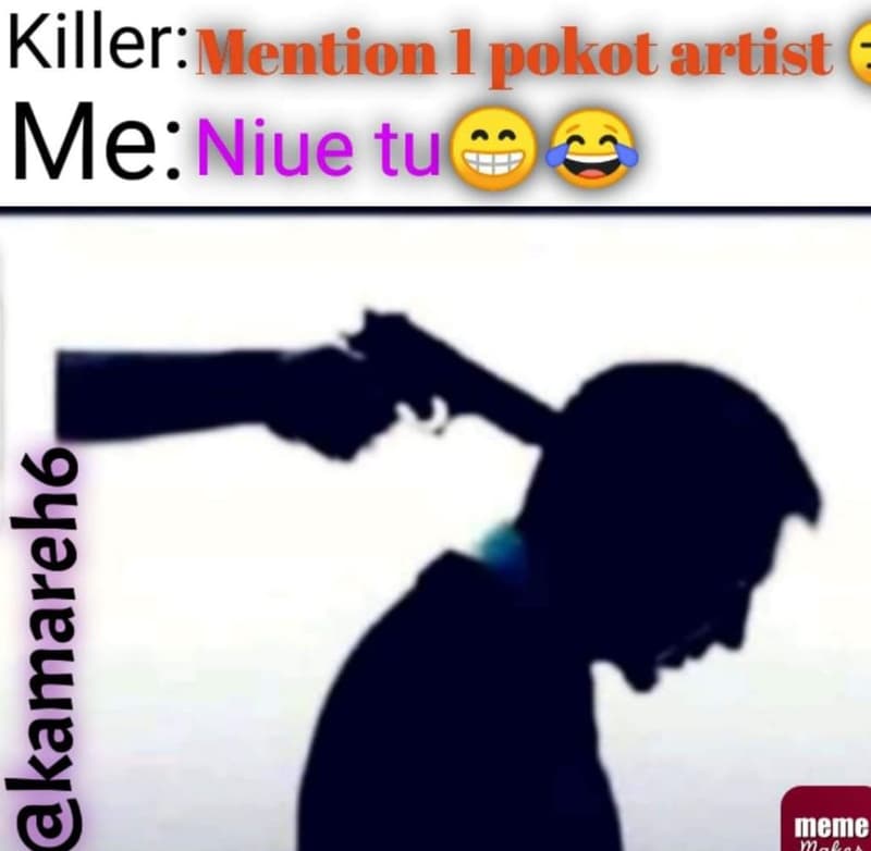Killer mention 1 pokot artist me niue tu 1 meme