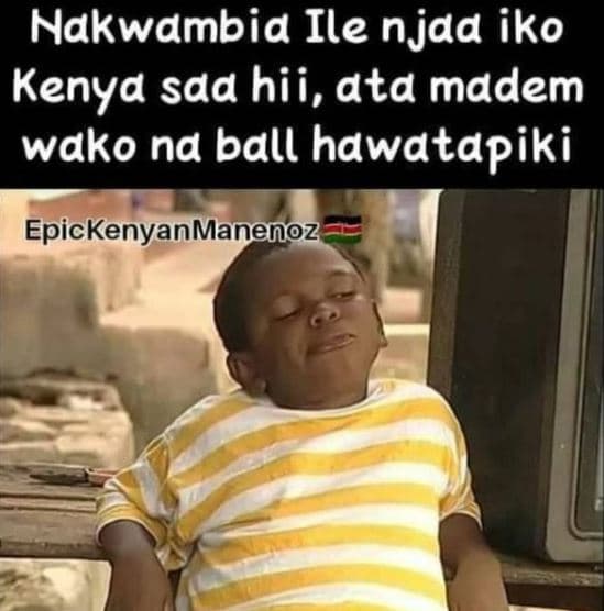 Nakwambia ile njaa iko kenya saa hii, ata madem wako na ball hawatapiki epickeny