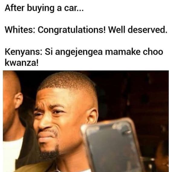 After buying a car. whites congratulations! well deserved. kenyans si angejengea