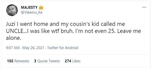 Majesty vikemu_ke juzi went home and my cousin's kid called me uncle. was like w