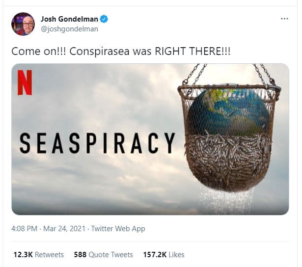 Josh gondelman oshgondelman come on!à conspirasea was right there!! n seaspiracy