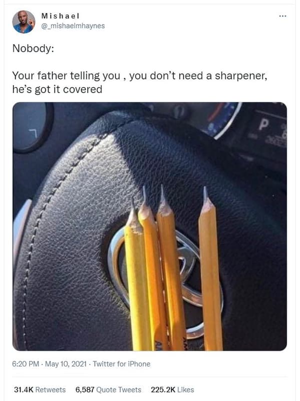 Mishael mishaelmhaynes nobody your father telling you you don't need a sharpener