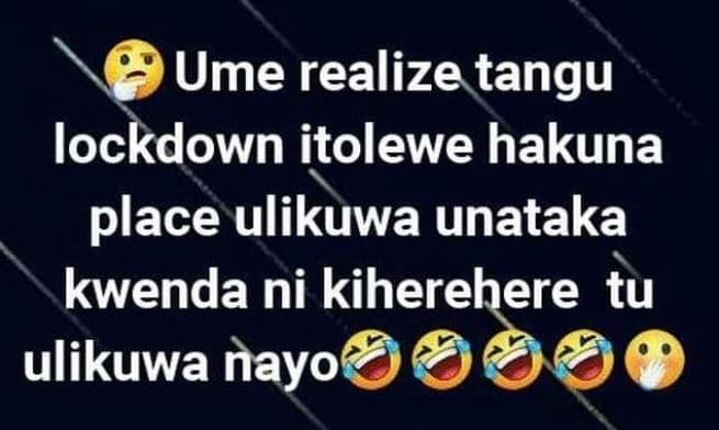 Ume realize tangu lockdown itolewe hakuna place ulikuwa unataka kwenda ni kihere