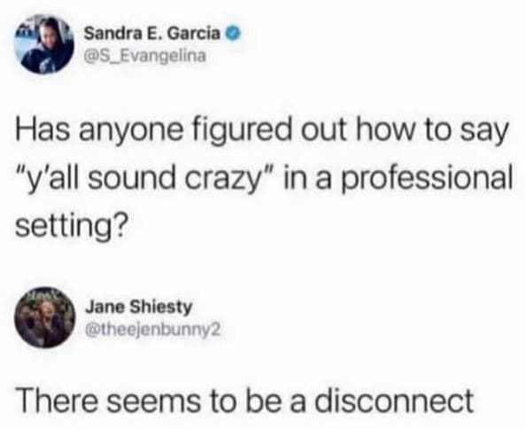 Sandra e. garcia sevangelina has anyone figured out how to say y'all sound crazy