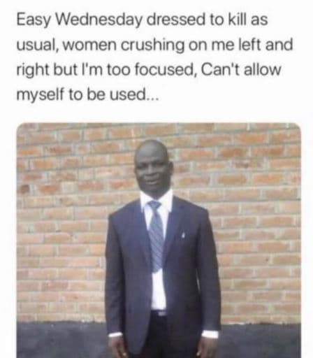 Easy wednesday dressed to kill as usual women crushing on me left and right but