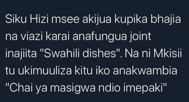 Siku hizi msee akijua kupika bhajia na viazi karai anafungua joint inajiita swah