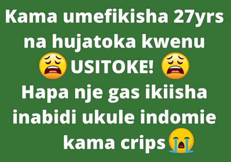 Kama umefikisha 27yrs na hujatoka kwenu usitoke! hapa nje gas ikiisha inabidi uk