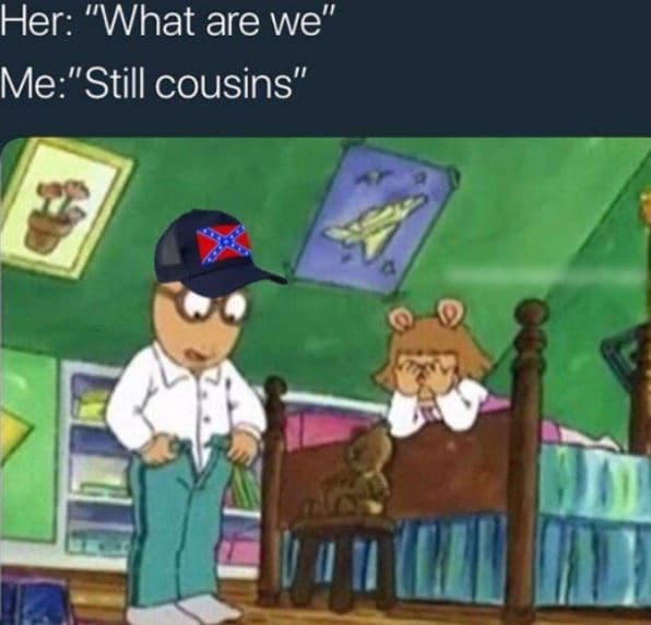 Her what are we mestill cousins