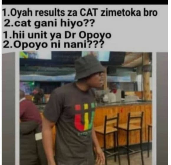 1.oyah results za cat zimetoka bro 2.cat gani hiyo?? 1.hii unit ya paopgyo dr 2.