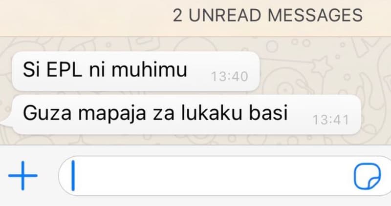 2 unread messages si epl ni muhimu 13.40 guza mapaja za lukaku basi 13.41 4