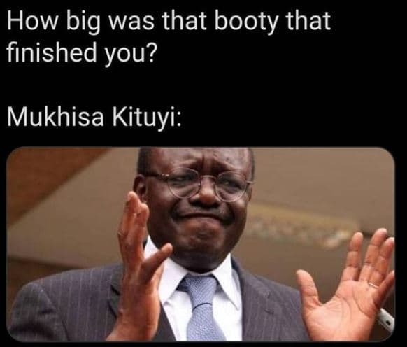 How big was that booty that finished you? mukhisa kituyi