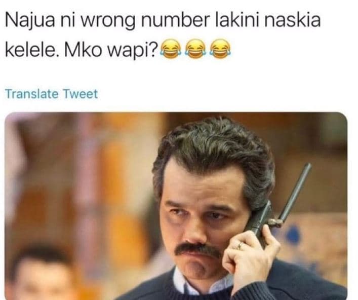 Najua ni wrong number lakini naskia kelele. mko wapi? translate tweet