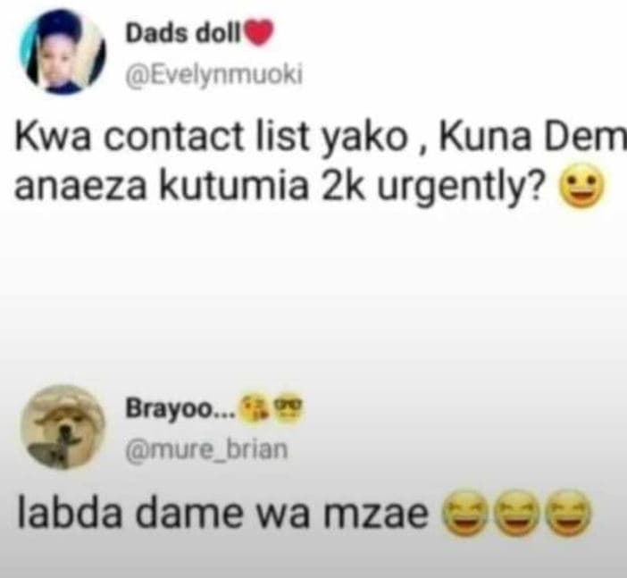 Dads doll evelynmuoki kwa contact list yako kuna dem anaeza kutumia 2k urgently?
