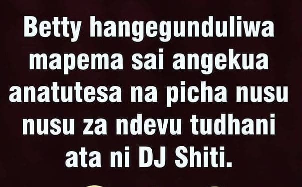 Betty hangegunduliwa mapema sai angekua anatutesa na picha nusu nusu za ndevu tu
