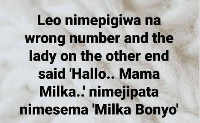 Leo nimepigiwa na wrong number and the lady on the other end said 'hallo. mama m