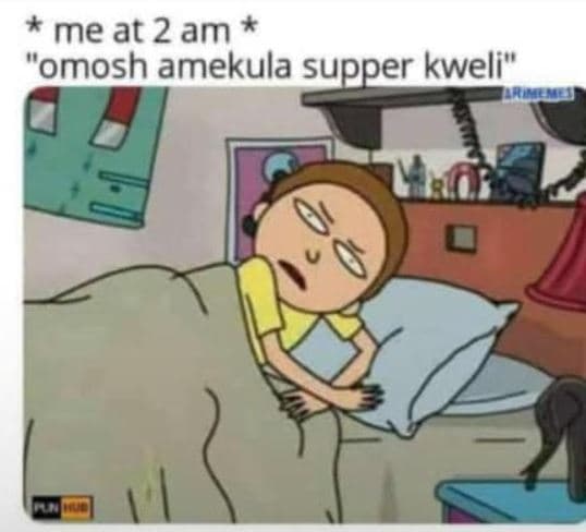 Me at 2 am omosh amekula supper kweli 0 0