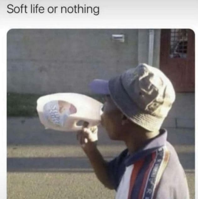 Soft life or nothing