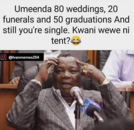 Umeenda 80 weddings 20 funerals and 50 graduations and still you'r re single. kw