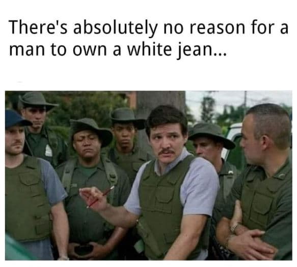 There's absolutely no reason for a man to own a white jean.