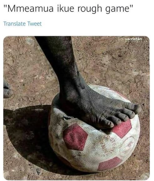 Mmeamua ikue rough game' translate tweet ta