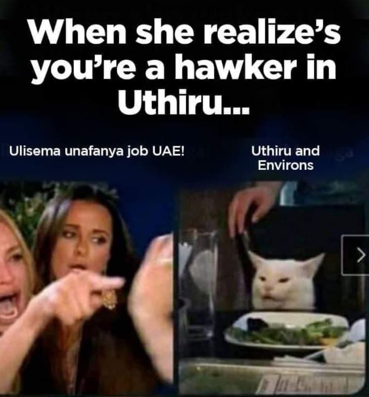 When she realizes youre a hawker in uthirue ulisema unafanya job uae! uthiru and