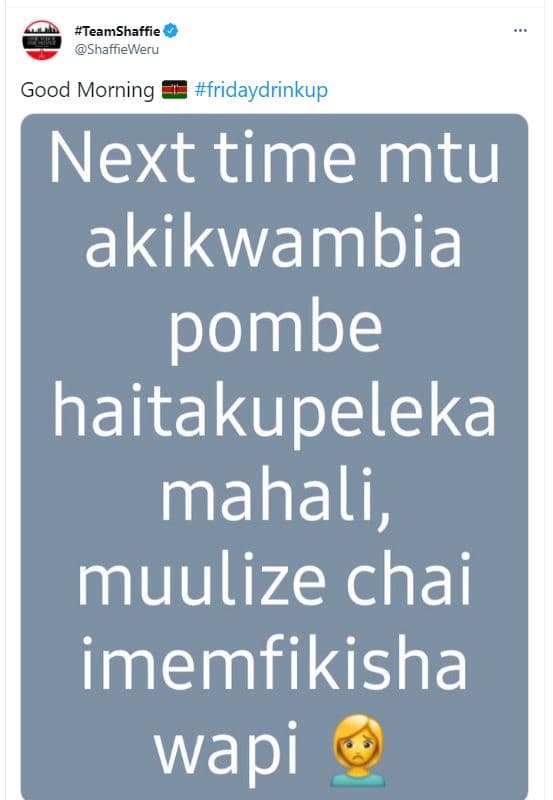 Teamshaffie shaffieweru good morning fridaydrinkup next time mtu akikwambia pomb