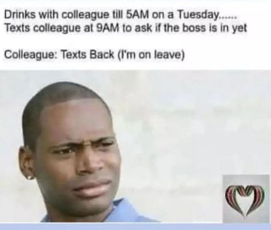Drinks with colleague till sam on a tuesday texls colleague al 9am i0 ask if ihe