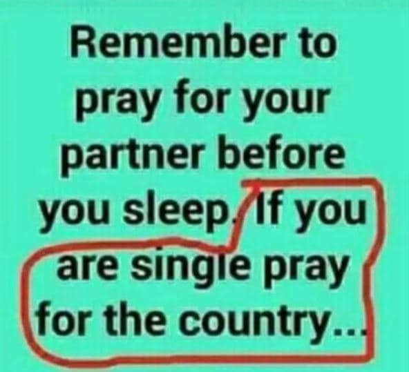 Remember to pray for your partner before you sleep if you are singie pray for th